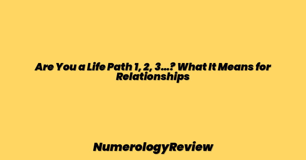 Are You a Life Path 1, 2, 3…? What It Means for Relationships