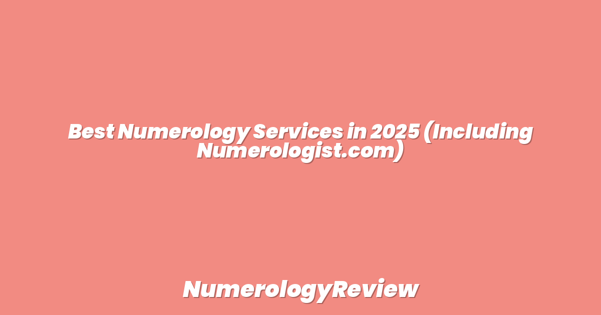 Best Numerology Services in 2025 (Including Numerologist.com)