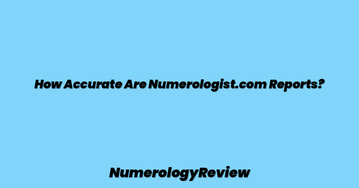 How Accurate Are Numerologist.com Reports?
