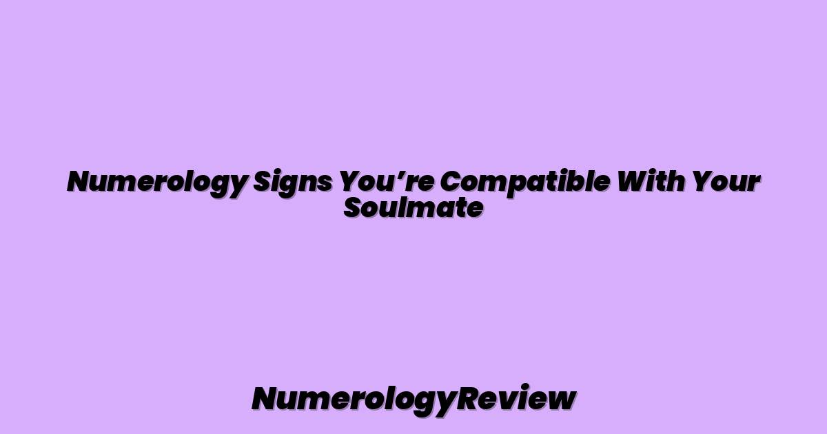Numerology Signs You’re Compatible With Your Soulmate