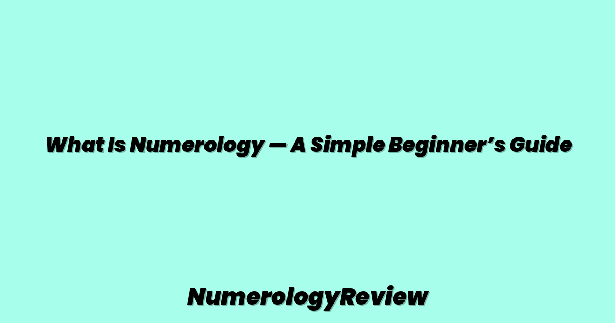 What Is Numerology — A Simple Beginner’s Guide