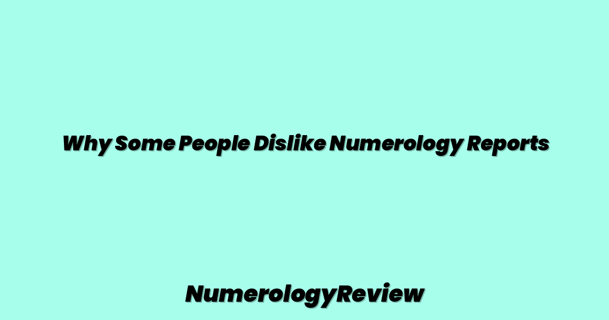 Why Some People Dislike Numerology Reports